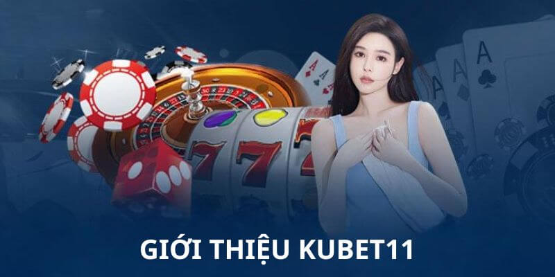 Kubet11 hoạt động được gần 2 thập kỷ