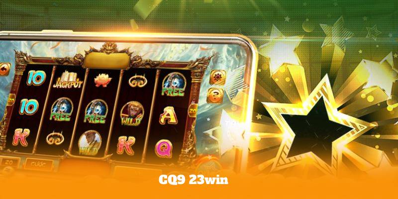 CQ9 23win – Top Game Slot Đình Đám, Quay Là Trúng, Chơi Là Lãi